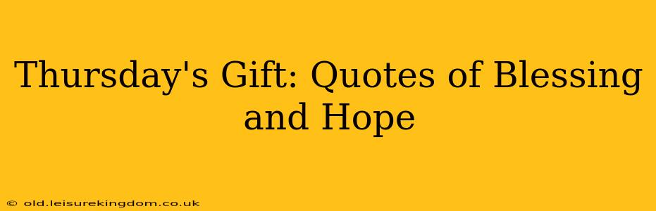 Thursday's Gift: Quotes of Blessing and Hope