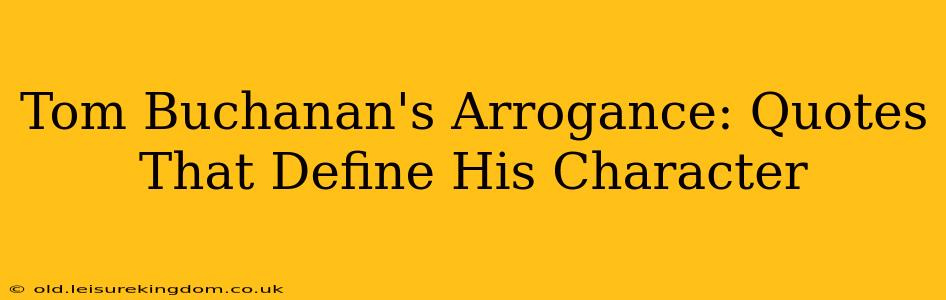 Tom Buchanan's Arrogance: Quotes That Define His Character