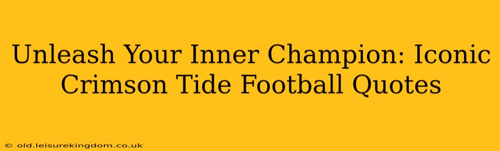 Unleash Your Inner Champion: Iconic Crimson Tide Football Quotes