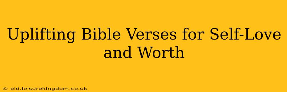 Uplifting Bible Verses for Self-Love and Worth