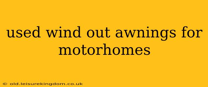 used wind out awnings for motorhomes