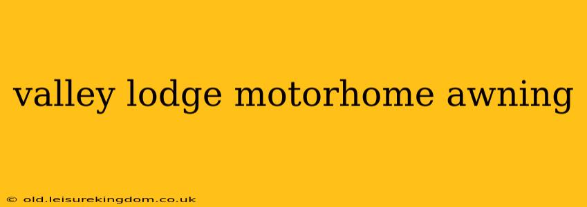 valley lodge motorhome awning