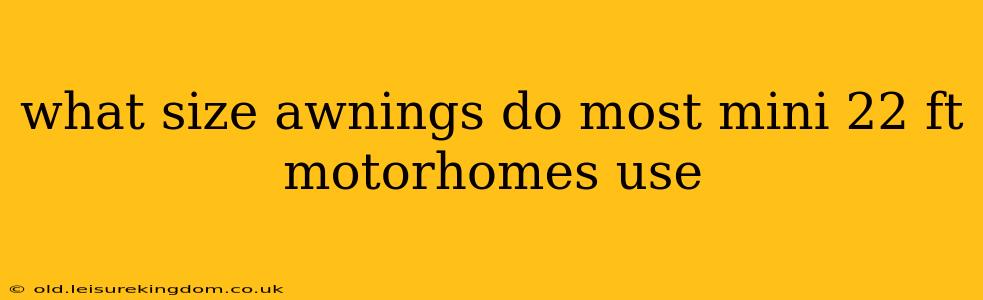 what size awnings do most mini 22 ft motorhomes use
