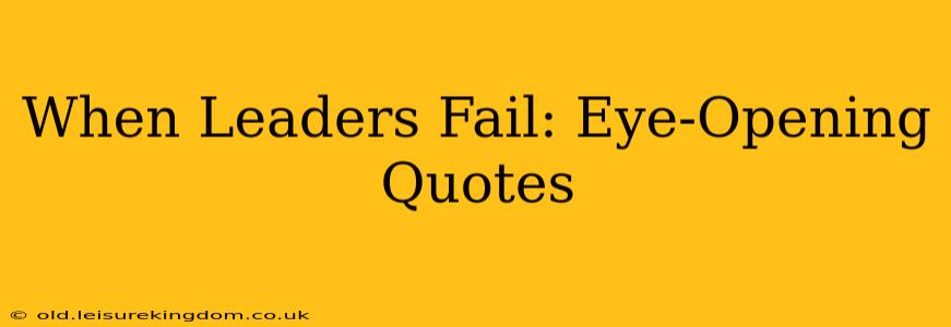 When Leaders Fail: Eye-Opening Quotes