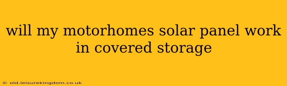 will my motorhomes solar panel work in covered storage