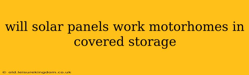 will solar panels work motorhomes in covered storage