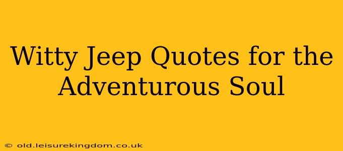Witty Jeep Quotes for the Adventurous Soul
